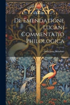 De Emendatione Lucani Commentatio Philologica - Steinhart, Guilelmus