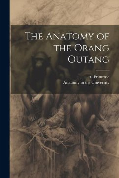 The Anatomy of the Orang Outang - Primrose, A.