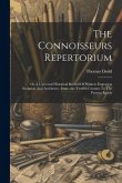 The Connoisseurs Repertorium: Or A Universal Historical Record Of Painters Engravers Sculptors And Architects...from...the Twelfth Century To The Pr