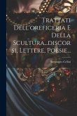 Trattati Dell'oreficeria E Della Scultura...discorsi, Lettere, Poesie...