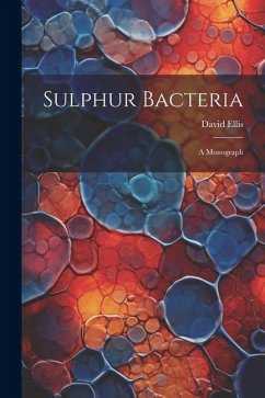 Sulphur Bacteria; a Monograph - Ellis, David