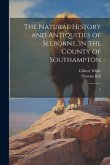 The Natural History and Antiquities of Selborne, in the County of Southampton: 2