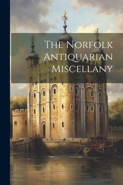 The Norfolk Antiquarian Miscellany - Anonymous