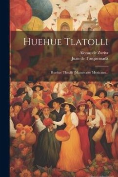 Huehue Tlatolli: Huehue Tlatolli [manuscrito Mexicano... - Torquemada, Juan De