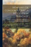 Mémoires De Condorcet Sur La Révolution Française: Extraits De Sa Correspondance Et De Celles De Ses Amis, Volume 2...