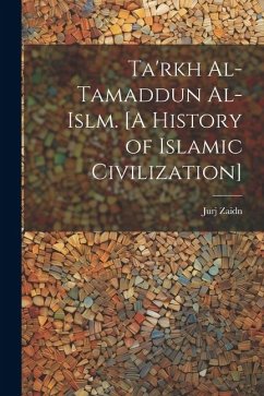 Ta'rkh al-tamaddun al-islm. [A history of Islamic civilization] - Zaidon, Juri
