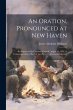 An Oration, Pronounced at New Haven: By... - Bild 1