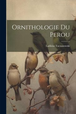 Ornithologie Du Perou - Taczanowski, Ladislas