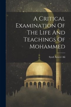 A Critical Examination Of The Life And Teachings Of Mohammed - Ali, Syed Ameer