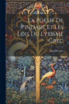 La Poésie de Pindare et les Lois du Lyrisme Grec - Croiset, Alfred