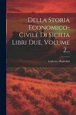 Della Storia Economico-civile Di Sicilia Libri Due, Volume 2...