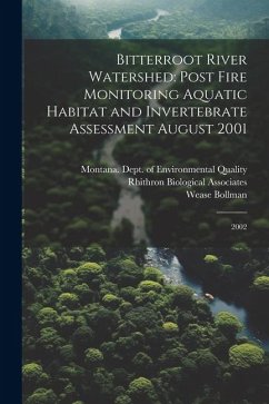 Bitterroot River Watershed: Post Fire Monitoring Aquatic Habitat and Invertebrate Assessment August 2001: 2002 - Bollman, Wease; Associates, Rhithron Biological
