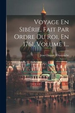 Voyage En Sibérie, Fait Par Ordre Du Roi, En 1761, Volume 1... - D'Auteroche, Jean Chappe