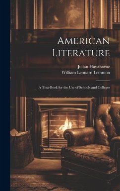 American Literature: A Text-Book for the Use of Schools and Colleges - Hawthorne, Julian; Lemmon, William Leonard