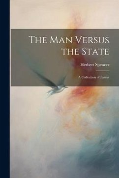 The Man Versus the State: A Collection of Essays - Spencer, Herbert