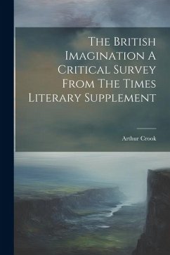 The British Imagination A Critical Survey From The Times Literary Supplement - Crook, Arthur