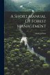 A Short Manual Of Forest Management - Bild 1