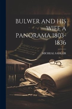 Bulwer and His Wife a Panorama 1803-1836 - Sadleir, Micheal