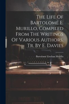 The Life Of Bartolomé E. Murillo, Compiled From The Writings Of Various Authors, Tr. By E. Davies - Murillo, Bartolomé Esteban