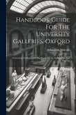 Handbook Guide For The University Galleries, Oxford: Containing Catalogues Of The Works Of Art, In Sculpture And Painting