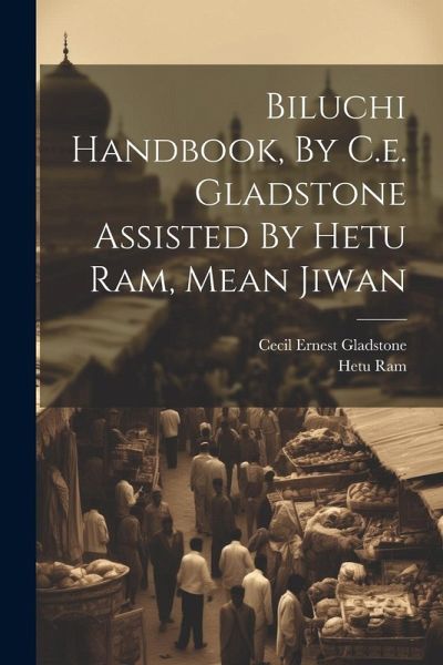Biluchi Handbook, By C.e. Gladstone Assisted By Hetu Ram, Mean Jiwan Biluchi Handbook, By C.e. Gladstone Assisted By Hetu Ram, Mean Jiwan