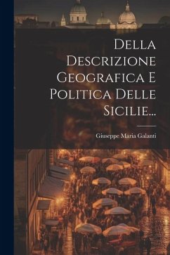 Della Descrizione Geografica E Politica Delle Sicilie... - Galanti, Giuseppe Maria