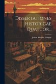 Dissertationes Historicae Quatuor...