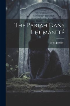 The Pariah Dans L'humanité - Jacolliot, Louis