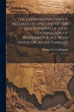 The Coddington Family. Records of one Line of the Descendants of John Coddington of Woodbridge, N.J., With Notes on Allied Families: 2 - Coddington, Herbert G.