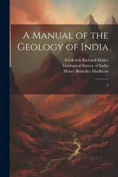 A Manual of the Geology of India: 1 - Medlicott, Henry Benedict; Blanford, William Thomas