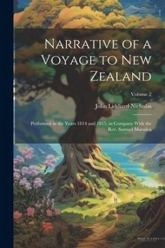 Narrative of a Voyage to New Zealand: Performed in the Years 1814 and 1815, in Company With the Rev. Samuel Marsden; Volume 2 - Nicholas, John Liddiard