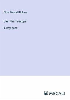 Over the Teacups - Holmes, Oliver Wendell