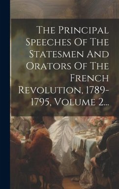 The Principal Speeches Of The Statesmen And Orators Of The French Revolution, 1789-1795, Volume 2... - Anonymous