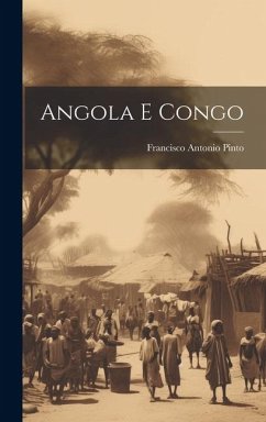 Angola E Congo - Pinto, Francisco Antonio