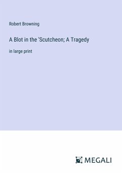 A Blot in the 'Scutcheon; A Tragedy - Browning, Robert