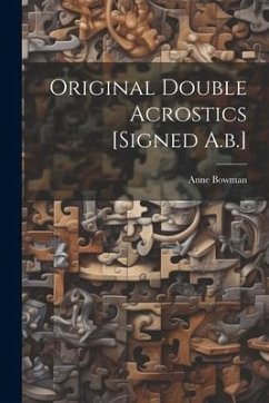 Original Double Acrostics [signed A.b.] - Bowman, Anne