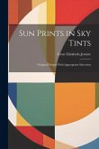 Sun Prints in sky Tints; Original Designs With Appropriate Selections