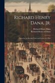 Richard Henry Dana, Jr.: ... Speeches in Stirring Times and Letters to a Son