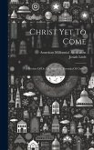 Christ Yet To Come: A Review Of Dr. I.p. Warren's "parousia Of Christ."