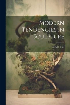 Modern Tendencies in Sculpture - Taft, Lorado