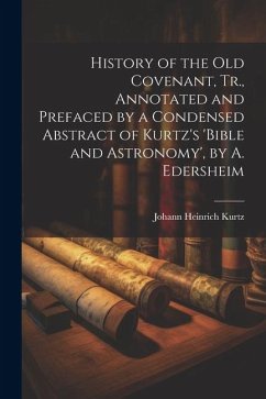 History of the Old Covenant, Tr., Annotated and Prefaced by a Condensed Abstract of Kurtz's 'bible and Astronomy', by A. Edersheim - Kurtz, Johann Heinrich