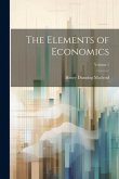 The Elements of Economics; Volume 1
