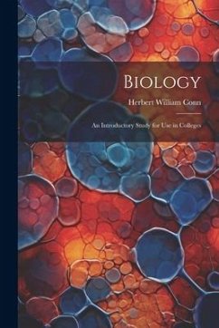 Biology: An Introductory Study for Use in Colleges - Conn, Herbert William