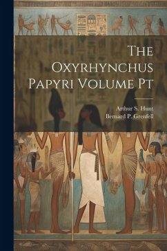 The Oxyrhynchus Papyri Volume Pt - Grenfell, Bernard P.; Hunt, Arthur S.