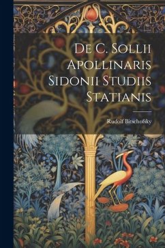 De C. Sollii Apollinaris Sidonii Studiis Statianis - Bitschofsky, Rudolf