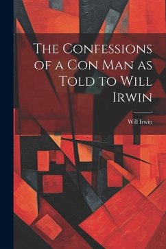 The Confessions of a con man as Told to Will Irwin - Irwin, Will