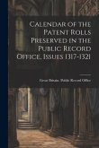 Calendar of the Patent Rolls Preserved in the Public Record Office, Issues 1317-1321