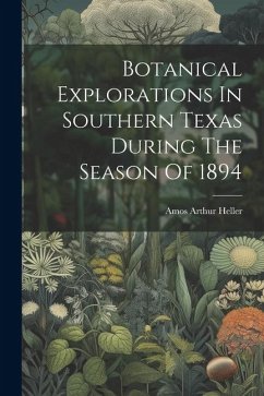 Botanical Explorations In Southern Texas During The Season Of 1894 - Heller, Amos Arthur