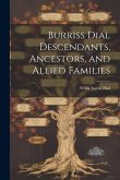 Burriss Dial Descendants, Ancestors, and Allied Families