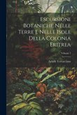 Escursioni Botaniche Nelle Terre E Nelle Isole Della Colonia Eritrea; Volume 1